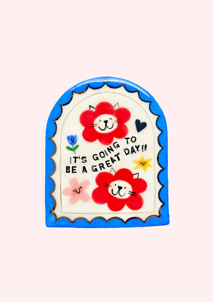 Print - It's going to be a great day!!