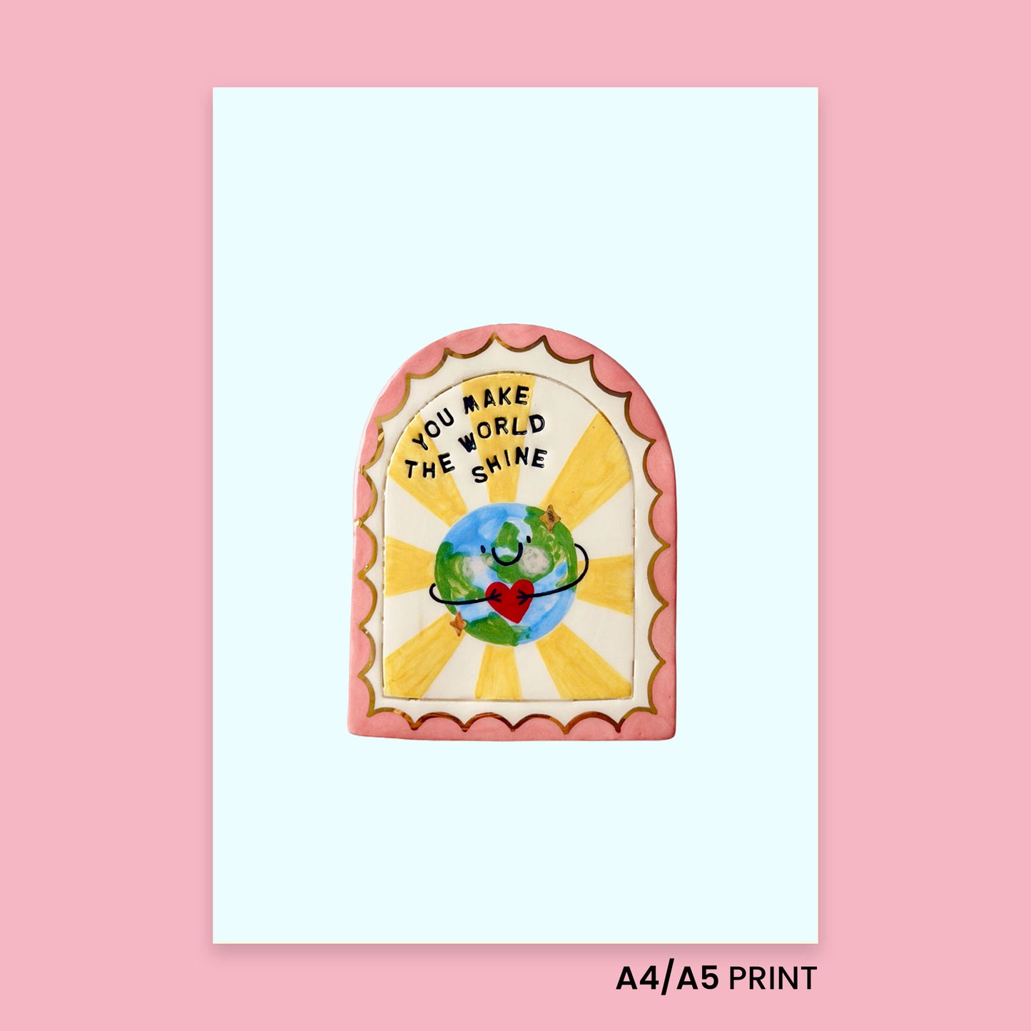 Print - You make the world shine!